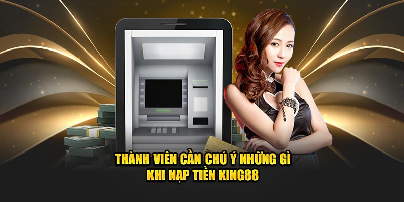 Những điều lưu ý trước khi nạp tiền king88 Những điều lưu ý trước khi nạp tiền king88